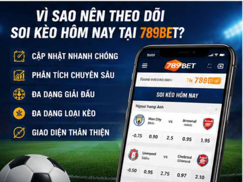 Vì Sao Nên Theo Dõi Soi Kèo Hôm Nay Tại 789BET